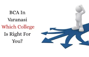 BCA In Varanasi: Which College Is Right For You? BCA In Varanasi: Which College Is Right For You?