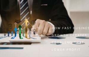 How Fast Business Growth Creates Problems That Lower Profit? How Fast Business Growth Creates Problems That Lower Profit