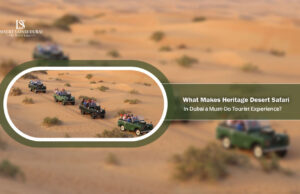 What Makes Heritage Desert Safari in Dubai a Must-Do Tourist Experience?
