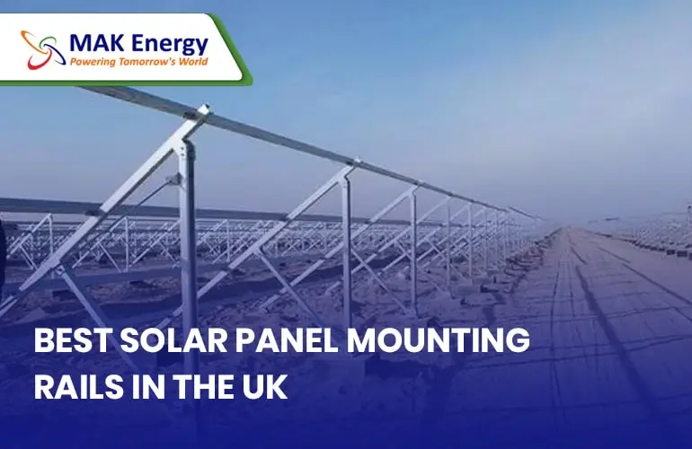 Best Solar Panel Mounting Rails for Solar Installations | Mak Energy