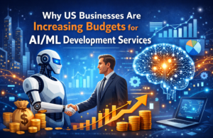 Why US Businesses Are Increasing Budgets for AI/ML Development Services aiml services