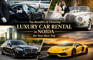 Top Benefits of Choosing Luxury Car Rental in Noida for Your Next Trip luxury car rent Noida