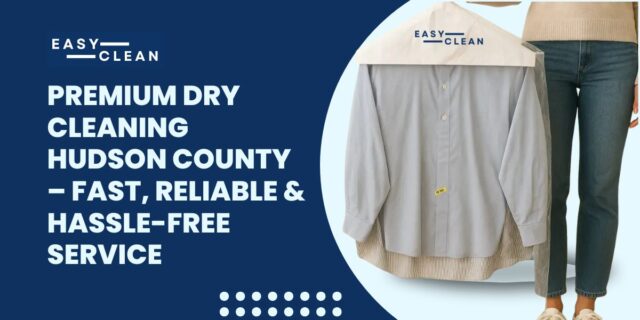 Premium Dry Cleaning Hudson County – Fast, Reliable & Hassle-Free Service