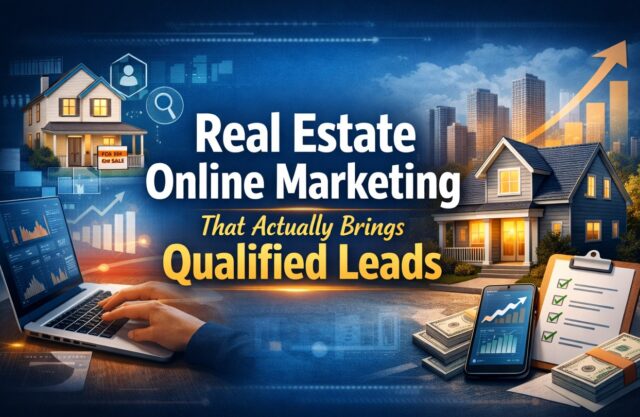 Real Estate Online Marketing That Actually Brings Qualified Leads