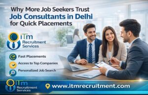 Why More Job Seekers Trust Job Consultants in Delhi for Quick Placements Job consultants in Delhi