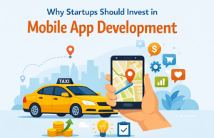 Why Startups Should Invest in Mobile App Development Mobile app development concept showing a smartphone with map navigation, taxi service, and startup business growth icons