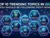 Top 10 Trending Topics in 2026 You Should Be Following Right Now trending topics in 2026
