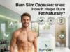 Burn Slim Capsules: How It Helps Burn Fat Naturally Burn Slim Capsules How It Helps Burn Fat Naturally