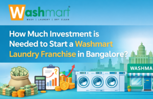 How to Investment is Needed to Start a Washmart Laundry Franchise in Bangalore? How to Investment is Needed to Start a Washmart Laundry Franchise in Bangalore?