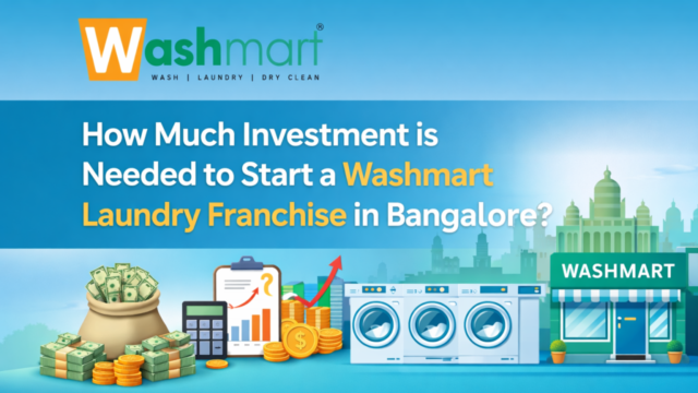 How to Investment is Needed to Start a Washmart Laundry Franchise in Bangalore?