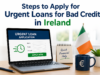 Steps to Apply for Urgent Loans for Bad Credit in Ireland Urgent Loans for Bad Credit in Ireland