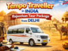 Hassle-Free Group Travel with Tempo Traveller in India for Rajasthan Tour Package from Delhi Tempo Traveller in India for Rajasthan Tour Package from Delhi