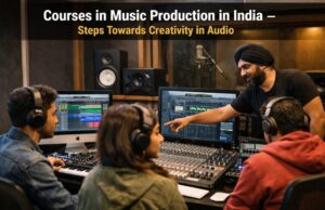 Courses in Music Production In India – Steps Towards Creativity in Audio Courses in Music Production In India – Steps Towards Creativity in Audio
