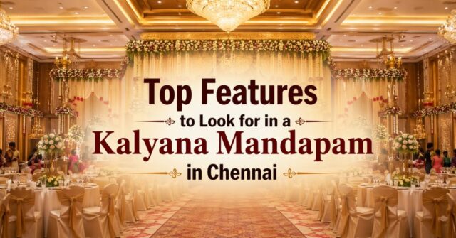 Top Features to Look for in a Kalyana Mandapam in Chennai