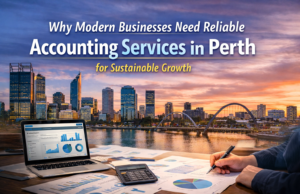 Why Modern Businesses Need Reliable Accounting Services in Perth for Sustainable Growth Why Modern Businesses Need Reliable Accounting Services in Perth for Sustainable Growth