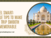 Travel Smart: Simple Tips to Make Your Trip Smooth and Memorable Taj Mahal Tour by train from delhi